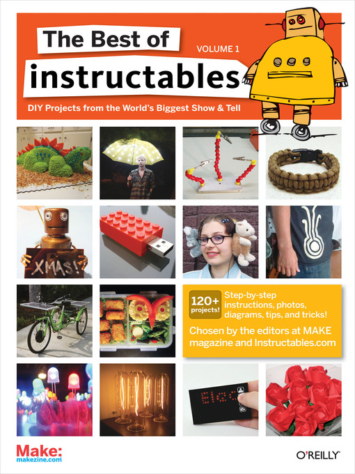 Title details for The Best of Instructables, Volume 1 by The editors at MAKE magazine and Instructables.com - Available